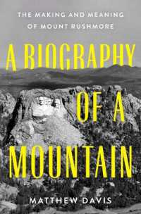 A Biography of a Mountain : The Making and Meaning of Mount Rushmore