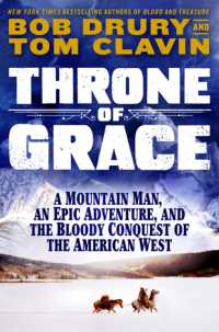 Throne of Grace : A Mountain Man, an Epic Adventure, and the Bloody Conquest of the American West