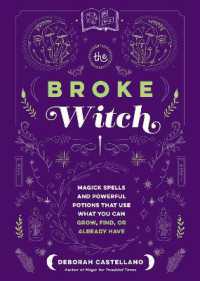 The Broke Witch : Magick Spells and Powerful Potions that Use What You Can Grow, Find, or Already Have