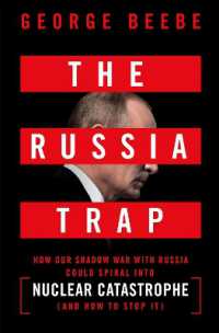 The Russia Trap : How Our Shadow War with Russia Could Spiral into Nuclear Catastrophe