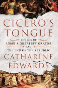 Cicero's Tongue : The Life of Rome's Greatest Orator and the End of the Republic