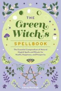 The Green Witch's Spellbook : The Essential Compendium of Natural Magick Spells and Rituals for Health， Happiness， and Prosperity
