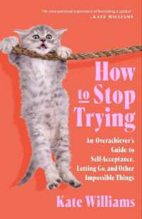 How to Stop Trying : An Overachiever's Guide to Self-Acceptance, Letting Go, and Other Impossible Things