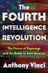 The Fourth Intelligence Revolution : The Future of Espionage and the Battle to Save America