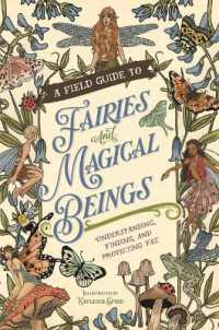A Field Guide to Fairies and Magical Beings : Understanding, Finding, and Protecting Fae