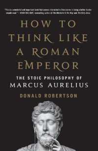 How to Think Like a Roman Emperor : The Stoic Philosophy of Marcus Aurelius