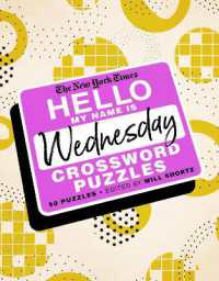 The New York Times Hello， My Name Is Wednesday : 50 Wednesday Crossword Puzzles