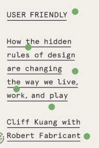 User Friendly : How the Hidden Rules of Design Are Changing the Way We Live, Work, and Play