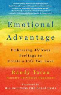 Emotional Advantage : Embracing All Your Feelings to Create a Life You Love