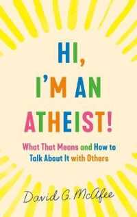 Hi, I'm an Atheist! : What That Means and How to Talk about It with Others
