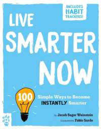 Live Smarter Now : 100 Simple Ways to Become Instantly Smarter (Be Better Now)