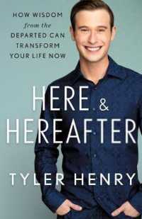 Here & Hereafter : How Wisdom from the Departed Can Transform Your Life Now