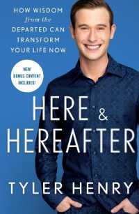 Here & Hereafter : How Wisdom from the Departed Can Transform Your Life Now
