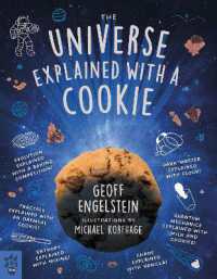 The Universe Explained with a Cookie : What Baking Cookies Can Teach Us about Quantum Mechanics, Cosmology, Evolution, Chaos, Complexity, and More
