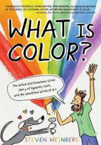 What Is Color? : The Global and Sometimes Gross Story of Pigments, Paint, and the Wondrous World of Art