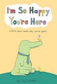 I'm So Happy You're Here : A Little Book about Why You're Great