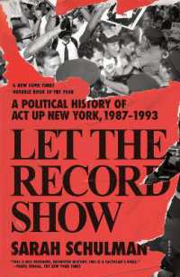 Let the Record Show : A Political History of ACT UP New York, 1987-1993