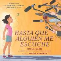 Hasta Que Alguien Me Escuche / Until Someone Listens (Spanish Ed.) : Una Historia Sobre Las Fronteras, La Familia Y La Misión de Una Niña