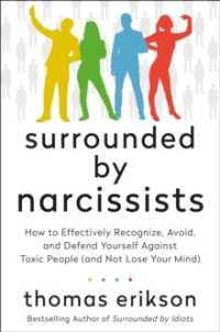 Surrounded by Narcissists : How to Effectively Recognize, Avoid, and Defend Yourself against Toxic People (a (The Surrounded by Idiots Series) -- Pape