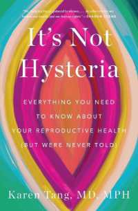 It's Not Hysteria : Everything You Need to Know about Your Reproductive Health (But Were Never Told)