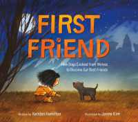 First Friend : How Dogs Evolved from Wolves to Become Our Best Friends
