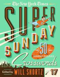 The New York Times Super Sunday Crosswords Volume 17 : 50 Sunday Puzzles