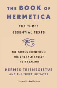 The Book of Hermetica : The Three Essential Texts: the Corpus Hermeticum, the Emerald Tablet, the Kybalion