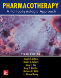 薬物療法：病態生理学アプローチ（第１０版）<br>Pharmacotherapy : A Pathophysiologic Approach (Pharmacotherapy: a Pathophysiologic Approach) （10TH）