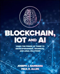 Blockchain, Iot, and Ai : Using the Power of Three to Develop Business, Technical, and Legal Solutions