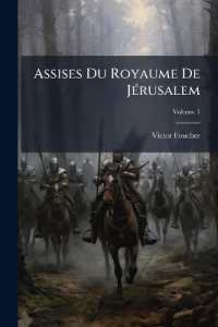 Assises Du Royaume De Jérusalem; Volume 1