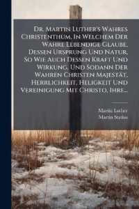 Dr. Martin Luther's Wahres Christenthum, in Welchem Der Wahre Lebendige Glaube, Dessen Ursprung Und Natur, So Wie Auch Dessen Kraft Und Wirkung, Und Sodann Der Wahren Christen Majestät, Herrlichkeit, Heligkeit Und Vereinigung Mit Christo, Ihre..