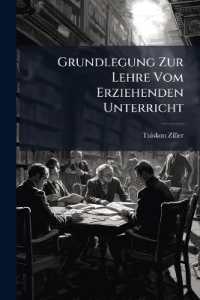 Grundlegung Zur Lehre Vom Erziehenden Unterricht : Nach Ihrer Wissenschaftlichen Und Praktisch-reformatorischen Seite Entwickelt...