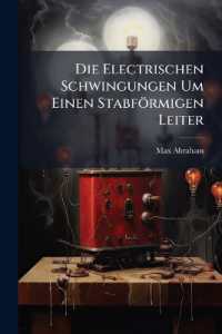 Die Electrischen Schwingungen Um Einen Stabförmigen Leiter : Behandelt Nach Der Maxwell'schen Theorie ......