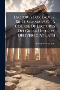 Lectures for Ladies. Brief Summary of a Course of Lectures on Greek History, Delivered at Bath