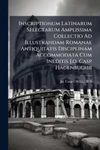 Inscriptionum Latinarum Selectarum Amplissima Collectio Ad Illustrandam Romanae Antiquitatis Disciplinam Accommodata Cum Ineditis J.o. Casp Hagenbuchii