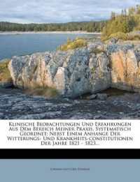 Klinische Beobachtungen Und Erfahrungen Aus Dem Bereich Meiner Praxis, Systematisch Geordnet : Nebst Einem Anhange Der Witterungs- Und Krankheits-Constitutionen Der Jahre 1821 - 1823...