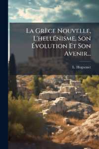 La Grèce Nouvelle， l'Hellénisme， Son Évolution Et Son Avenir...