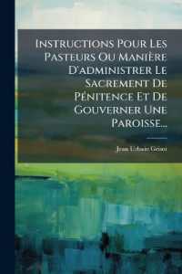 Instructions Pour Les Pasteurs Ou Manière D'administrer Le Sacrement De Pénitence Et De Gouverner Une Paroisse...