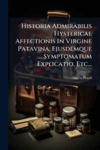 Historia Admirabilis Hystericae Affectionis in Virgine Patavina, Ejusdemque ... Symptomatum Explicatio, Etc...