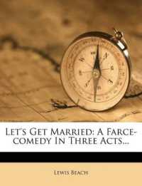 Let's Get Married : A Farce-comedy in Three Acts