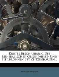 Kurtze Beschreibung Des Mineralischen Gesundheits- Und Heilbronnen Bey Zeitzenhausen