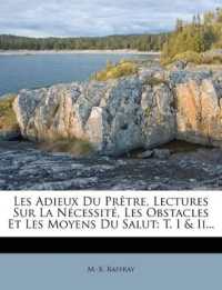 Les Adieux Du Prêtre, Lectures Sur La Nécessité, Les Obstacles Et Les Moyens Du Salut : T. I & Ii...