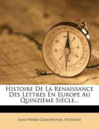 Histoire De La Renaissance Des Lettres En Europe Au Quinzième Siècle...