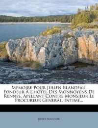 Memoire Pour Julien Blandeau, Fondeur À L'hôtel Des Monnoyens De Rennes, Apellant Contre Monsieur Le Procureur General, Intimé...