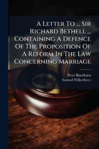 A Letter to ... Sir Richard Bethell ... Containing a Defence of the Proposition of a Reform in the Law Concerning Marriage : In Answer to a New ... Accusation Brought against It by ... the Lord Bishop of Oxford