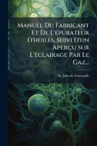 Manuel Du Fabricant Et De L'épurateur D'huiles, Suivi D'un Aperçu Sur L'éclairage Par Le Gaz...