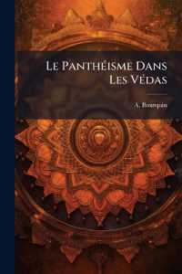 Le Panthéisme Dans Les Védas : Exposition Et Critque Du Panthéisme Vedique Et Du Panthéisme En Général...
