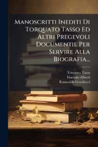 Manoscritti Inediti Di Torquato Tasso Ed Altri Pregevoli Documentie Per Servire Alla Biografia...