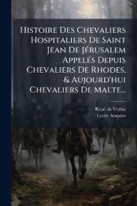 Histoire Des Chevaliers Hospitaliers De Saint Jean De Jérusalem Appelés Depuis Chevaliers De Rhodes, & Aujourd'hui Chevaliers De Malte...