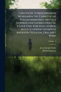 Geistliche Sendschreiben, Worinnen Die Christliche Vollkommenheit Mittels Sinnreicher Lehren Der Hh. Väter Und Kirchen-lehrer, Auch Schöner Exemplen Anderer Heiligen, Erkläret Wird; Volume 2